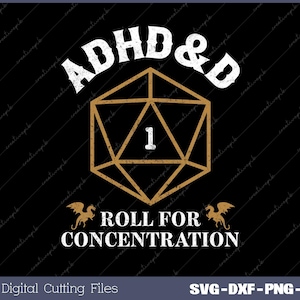 May include: A black and white graphic design with the text "ADHD&D" and a gold dice with the number "1" on it. Below the dice is the text "Roll for Concentration".