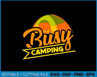 Busy Camping Svg, Png, Digital File
