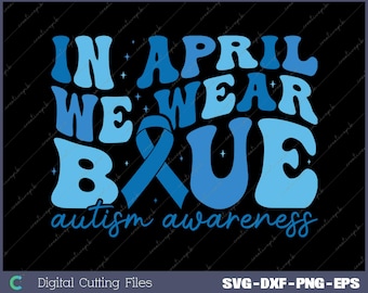 In April We Wear Blue Autism Awareness Svg, Png, Digital File