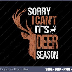 May include: A brown deer silhouette with antlers and the text "Sorry I can't it's deer season" in white.