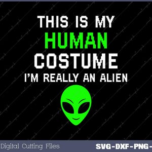 May include: A black and green graphic design with white text that reads "This is my human costume I'm really an alien". The graphic features a green alien head with large eyes.