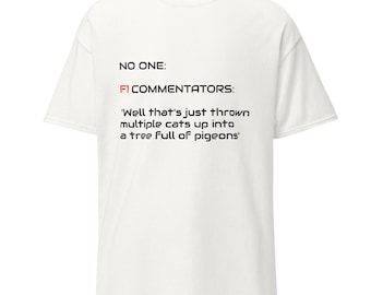 Funny F1 Commentator Shirt - Racing Fan Gift - Formula 1 Enthusiast Tee - Motorsport Lover Apparel - Car Gifts - Hass White
