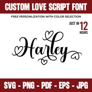 May include: A black script font design with the name "Harley" in a decorative style, featuring heart-shaped embellishments. The image includes text that reads "CUSTOM LOVE SCRIPT FONT" and "FREE PERSONLIZATION WITH COLOR SELECTION". It also states "JUST IN 12 HOURS".