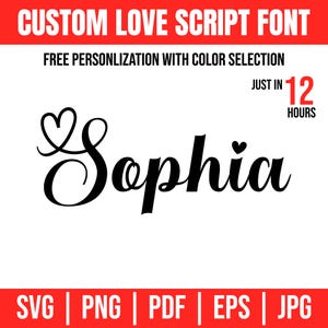 May include: A custom design featuring the name "Sophia" in a black script font, with a heart-shaped flourish. The design includes the text "Custom Love Script Font" and "Free Personalization with Color Selection". The image also states "Just in 12 Hours".