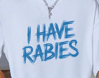 I Have Rabies Shirt: Funny Sarcastic Meme Tee - Comfort Colors