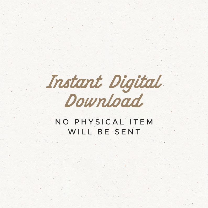 May include: A digital download graphic on a textured, off-white background. The text in a brown, cursive font reads "Instant Digital Download" above the text "NO PHYSICAL ITEM WILL BE SENT" in a simple, sans-serif font.