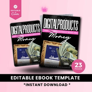 May include: Two black digital product ebook templates with the text "DIGITAL PRODUCTS THAT WILL ACTUALLY MAKE YOU Money". The image includes a graphic of money and a framed screen. The text "EDITABLE EBOOK TEMPLATE *INSTANT DOWNLOAD*" is also visible.