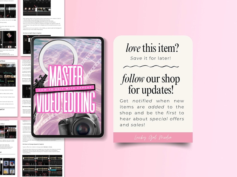 Image shows a tablet with the cover “Master Video Editing: How to Edit with CapCut,” featuring a pink water background, ring light, and camera. To the right, a beige box says “love this item? Save it for later! follow our shop for updates!” encouraging customers to get notified about new items, special offers, and sales. Bottom pink bar reads “Lucky Gal Media.” Behind are pages of CapCut editing tutorials. Modern, feminine design for digital entrepreneurs.