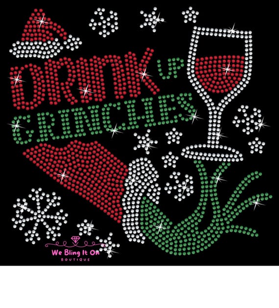 Christmas Drink up Grinches Rhinestone transfer, Grinch bling iron on rhinestone Christmas transfer