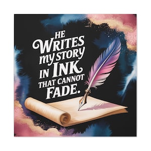 Christian Wall Art Print He Writes My Story in Ink That Cannot Fade Scripture Quote Bible Verse Inspirational Religious Decor