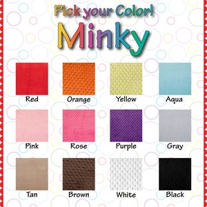 May include: A chart showing 12 different colors of minky fabric. The colors are red, orange, yellow, aqua, pink, rose, purple, gray, tan, brown, white, and black. The text "Pick your Color! Minky" is at the top of the chart.