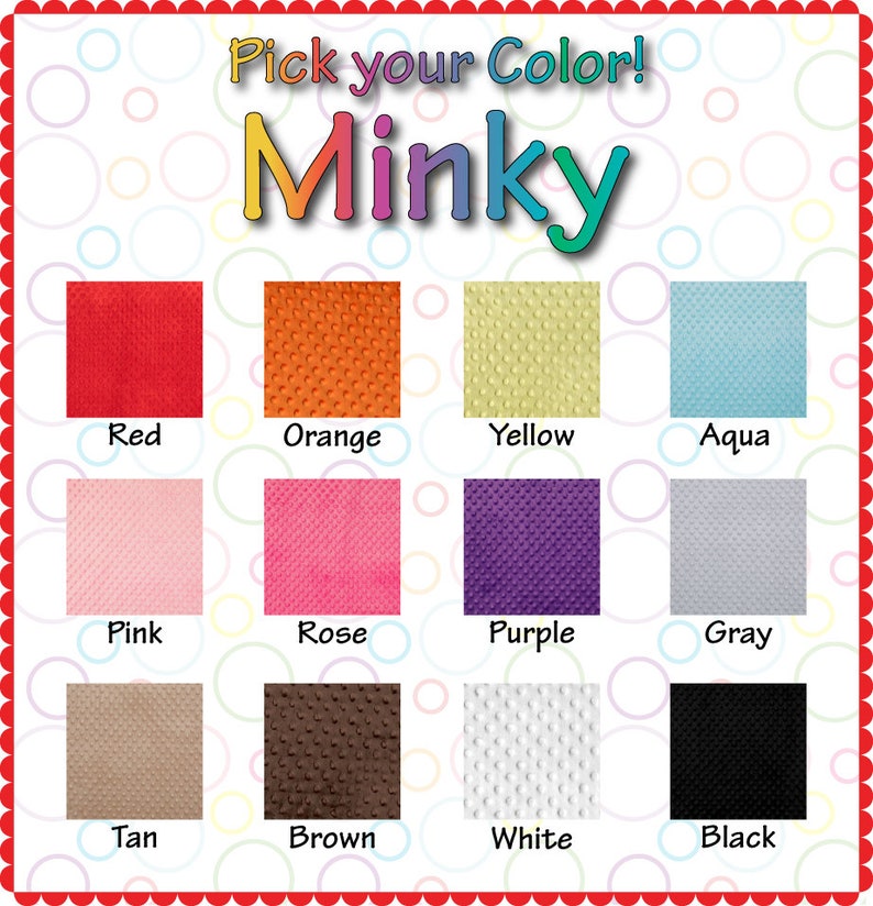 May include: A chart showing 12 different colors of minky fabric. The colors are red, orange, yellow, aqua, pink, rose, purple, gray, tan, brown, white, and black. The text "Pick your Color! Minky" is at the top of the chart.