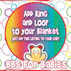 May include: A colorful graphic with a rainbow circle and the text "ADD Ring and LOOP to your Blanket JUST ADD THIS LISTING TO YOUR CART BBS For Babies".