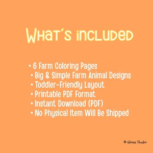 May include: An orange background with the text "WHAT'S INCLUDED" in a yellow, glowing font. Below, bullet points list: 6 Farm Coloring Pages, Big & Simple Farm Animal Designs, Toddler-Friendly Layout, Printable PDF Format, and Instant Download (PDF).