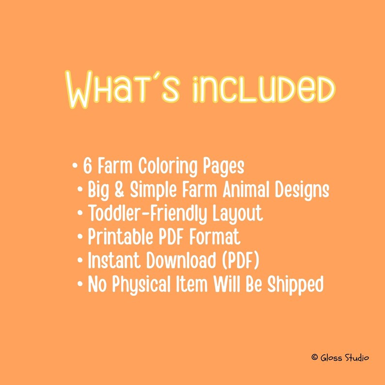 May include: An orange background with the text "WHAT'S INCLUDED" in a yellow, glowing font. Below, bullet points list: 6 Farm Coloring Pages, Big & Simple Farm Animal Designs, Toddler-Friendly Layout, Printable PDF Format, and Instant Download (PDF).
