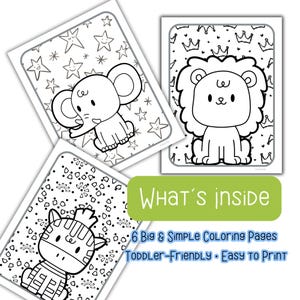 May include: Four white coloring pages featuring cartoon animals: an elephant, a lion, and a zebra. The pages are outlined in black and white. The text "WHAT'S INSIDE" is on a green rectangle, with the text "6 Big & Simple Coloring Pages" and "TODDLER-FRIENDLY &bull; EASY TO PRINT".