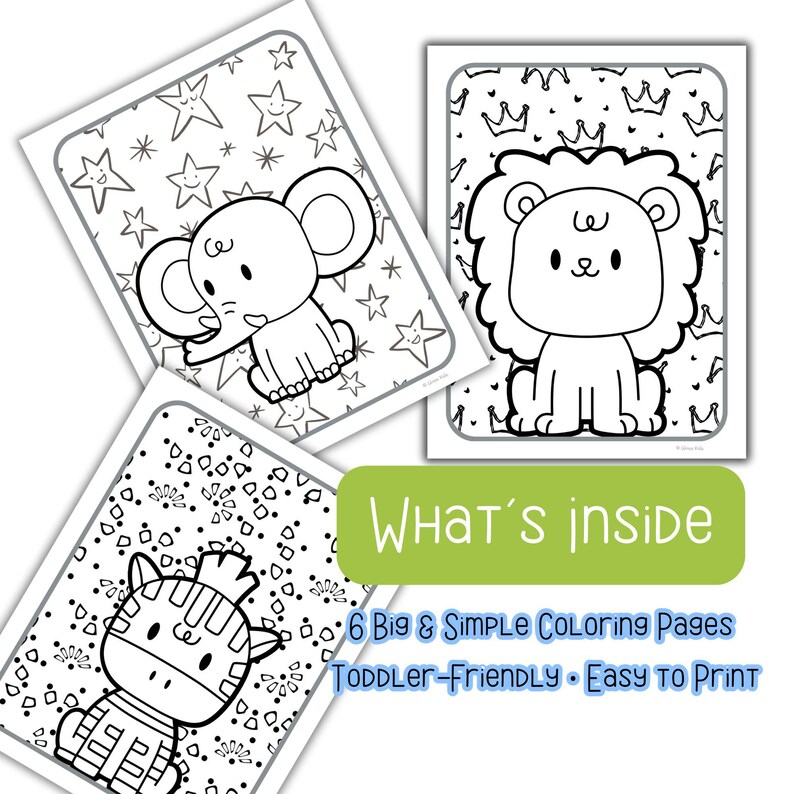 May include: Four white coloring pages featuring cartoon animals: an elephant, a lion, and a zebra. The pages are outlined in black and white. The text "WHAT'S INSIDE" is on a green rectangle, with the text "6 Big & Simple Coloring Pages" and "TODDLER-FRIENDLY &bull; EASY TO PRINT".