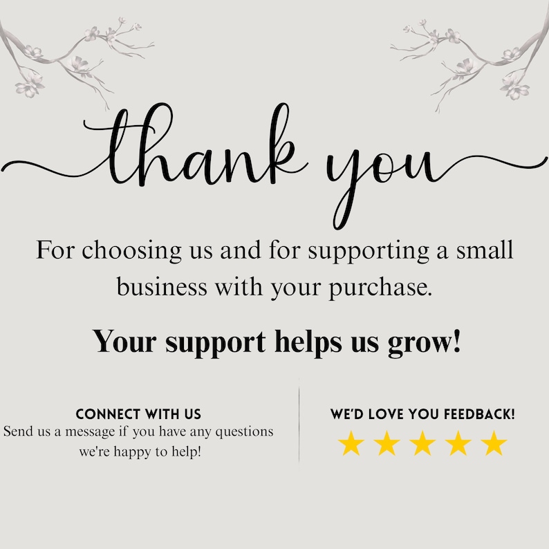 May include: A light beige card featuring the words "thank you" in cursive script. The text below reads "For choosing us and for supporting a small business with your purchase. Your support helps us grow!" Additional text encourages feedback.