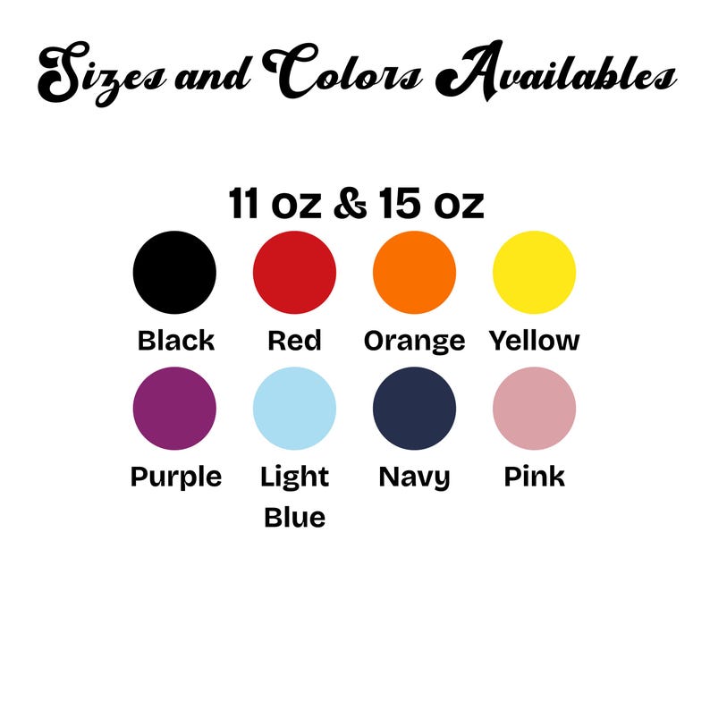 May include: Image showing the text "Sizes and Colors Available" above a selection of colour swatches. The swatches include black, red, orange, yellow, purple, light blue, navy, and pink. The text "11 oz & 15 oz" is also present.