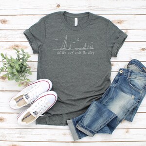 Let the wind write the story I Nautical Gifts | Sailing T-Shirt | Ideal for Sailors, Boaters | Gifts For Boaters I Cruise Shirt