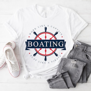 Boating. Work like a captain, play like a pirate I Sailing T-Shirt | Sailing Apparel | Ocean Adventure Tee | Ideal for Sailors and Boaters