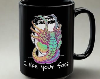 Taza de Alien Facehugger: Taza de café de terror y ciencia ficción "Me gusta tu cara" (11 oz o 15 oz)