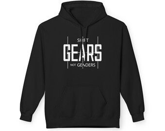 Shift gears not genders gearhead hoodie - car guy hoodie - racing - drag racing - gears - cars - race car - motorsports - stick shift