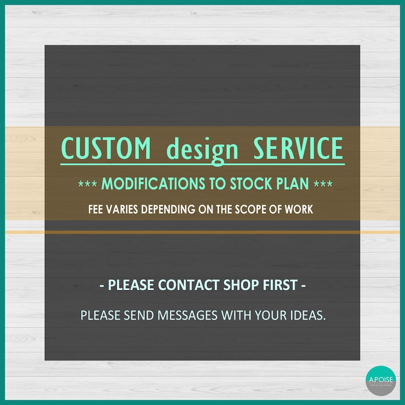 May include: A rectangular graphic with a dark gray background and light wood-grain borders. The text reads: CUSTOM design SERVICE, *** MODIFICATIONS TO STOCK PLAN ***, FEE VARIES DEPENDING ON THE SCOPE OF WORK, - PLEASE CONTACT SHOP FIRST -, PLEASE SEND MESSAGES WITH YOUR IDEAS.