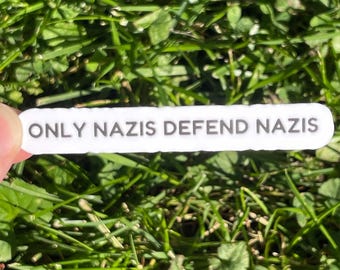 Vinyl Sticker "Only Nazis Defend Nazis" Resistance Sticker, Anti Nazi, Anti Trump Sticker
