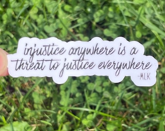 Vinyl Sticker “injustice anywhere is a threat to justice everywhere -MLK” Pro Human Civil Equal Rights, Diversity & Inclusion, Pro Education