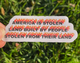 Vinyl Sticker “America is stolen land built by people stolen from their land” Fuck Ice, Fuck Trump, Pro Immigrant Diversity & Empathy