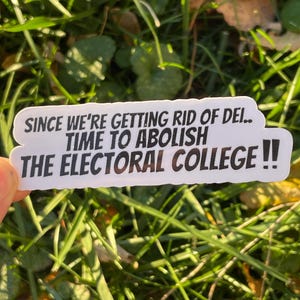 Vinyl Sticker "Time to abolish the electoral college” Pro Democracy DEI Diversity Equity Inclusion Protest
