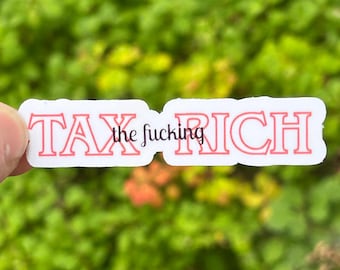 Tax the Fucking Rich Vinyl Sticker Red and Black Eat the Rich Anti Billionaire