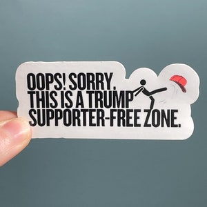 Adesivo de vinil "Oops! Desculpe, esta é uma zona livre de apoiadores de Trump" Adesivo de resistência, antifascista, adesivo anti-Trump