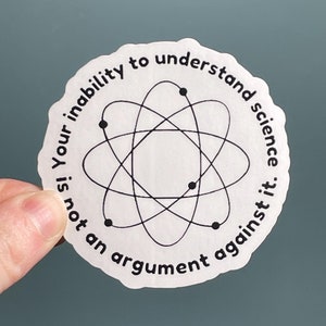 Pegatina de vinilo "Tu incapacidad para comprender la ciencia no es un argumento en contra de ella" Pegatina Pro Ciencia, Pro Basado en Evidencia, Anti Trump