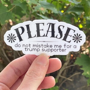Vinyl Sticker &quot;PLEASE do not mistake me for a trump supporter&quot; Resistance Sticker, Anti Trump Sticker
