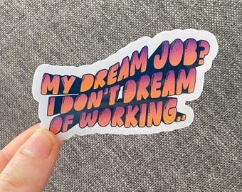 Vinyl Sticker "My dream job? I don’t dream of working..” Anti Capitalism Sticker