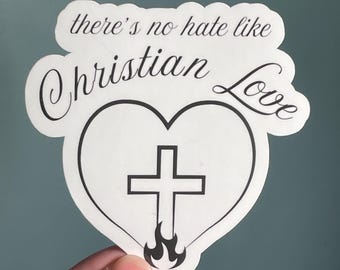 Vinyl Sticker "there’s no hate like Christian love” Anti Conservative Anti Trump Jesus is Liberal Sticker