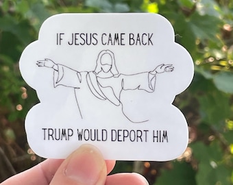 Naklejka winylowa „Gdyby Jezus powrócił, Trump by go deportował” Naklejka antytrumpowa