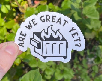 Vinyl Sticker "Are we great yet?" Dumpster Fire Anti Trump Anti Musk Resistance Save Democracy