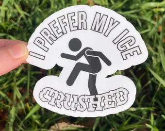 Vinyl Sticker "I prefer my ice crushed” Anti ICE Pro Immigration FDT Protest Fuck Trump