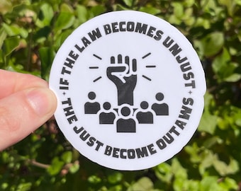 Vinyl Sticker “If the law becomes unjust, the just become outlaws” Fight the System Anti Trump Anti Fascism Anti Musk