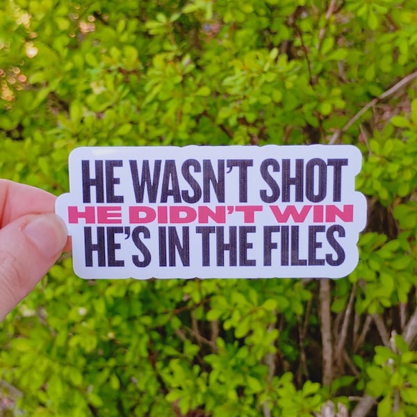 Vinyl Sticker "He wasn’t shot. He didn’t win. He’s in the files.” FDT Anti Trump Sticker Fuck Fascism Release the Files