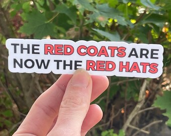 Vinyl Sticker “The red coats are now the red hats” Anti Trump Anti Fascist Regime, FDT Resistance Protest