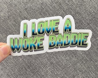 Vinyl Sticker "I love a woke baddie” Leftist Pro Empathy Pro Science Anti Trump Smart People are Hot