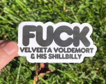 Vinyl Sticker “FUCK Velveeta Voldemort & his Shillbilly” Anti Trump Anti Fascist Corporation Resistance Protest