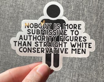 Straight White Conservative Men Vinyl Sticker Nobody is More Submissive to Authority Figures