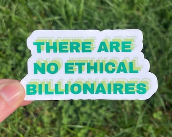 Vinyl Sticker “There are no ethical billionaires” Anti Corporate Corruption, Eat the Rich, Billionaires Shouldn’t Exist