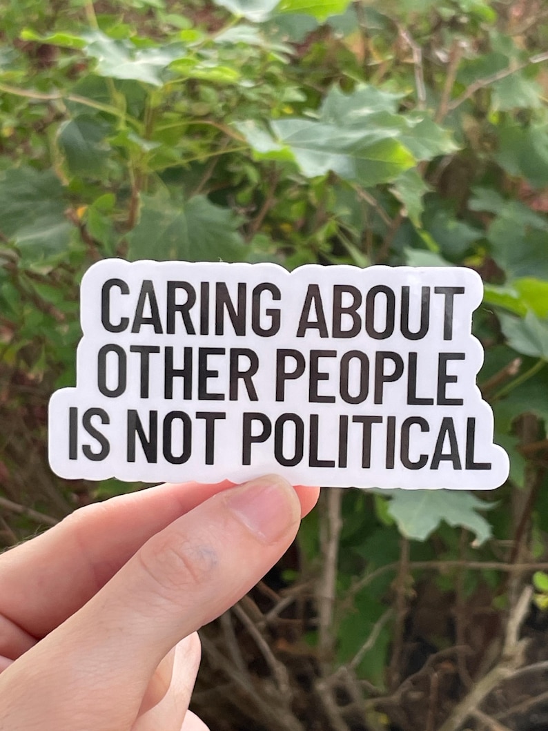 Vinyl Sticker "Caring about other people is not political” Empathy Sticker, Progressive Sticker image 3
