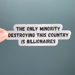 Vinyl Sticker &quot;The only minority destroying this country is billionaires&quot; Resistance Sticker, Anti Trump Sticker Anti Musk Eat the Rich